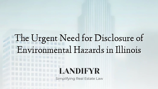 The Urgent Need for Disclosure of Environmental Hazards in Illinois