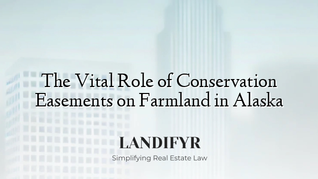 The Vital Role of Conservation Easements on Farmland in Alaska
