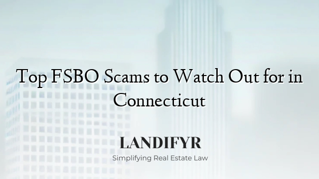 Top FSBO Scams to Watch Out for in Connecticut
