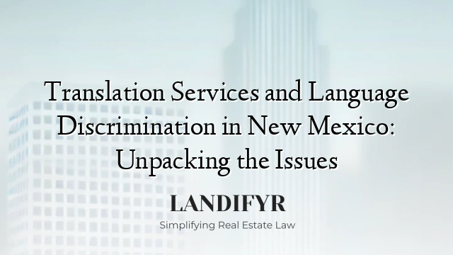 Translation Services and Language Discrimination in New Mexico: Unpacking the Issues
