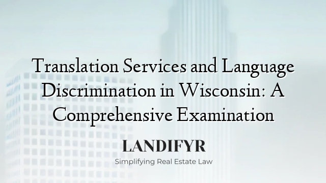 Translation Services and Language Discrimination in Wisconsin: A Comprehensive Examination