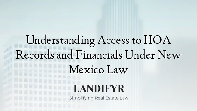 Understanding Access to HOA Records and Financials Under New Mexico Law