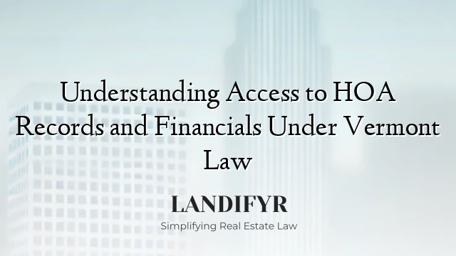 Understanding Access to HOA Records and Financials Under Vermont Law