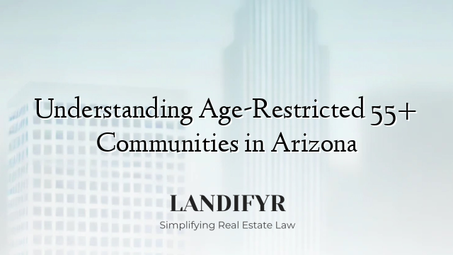 Understanding Age-Restricted 55+ Communities in Arizona