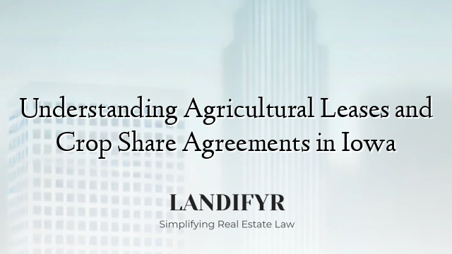 Understanding Agricultural Leases and Crop Share Agreements in Iowa