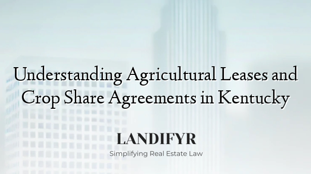 Understanding Agricultural Leases and Crop Share Agreements in Kentucky