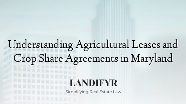 Understanding Agricultural Leases and Crop Share Agreements in Maryland