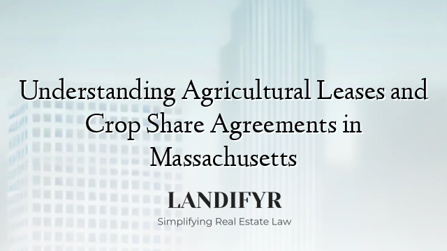 Understanding Agricultural Leases and Crop Share Agreements in Massachusetts