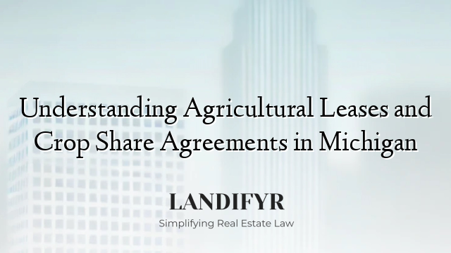 Understanding Agricultural Leases and Crop Share Agreements in Michigan