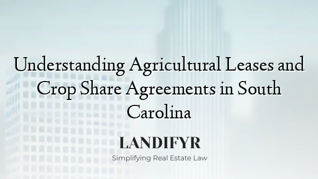 Understanding Agricultural Leases and Crop Share Agreements in South Carolina