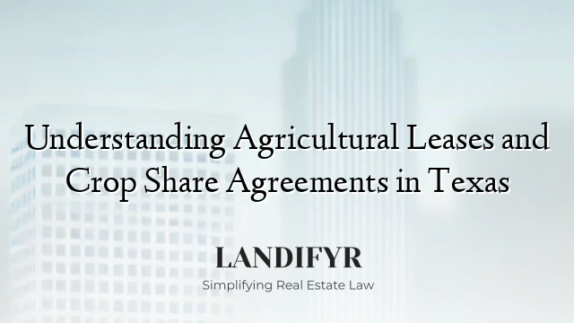Understanding Agricultural Leases and Crop Share Agreements in Texas