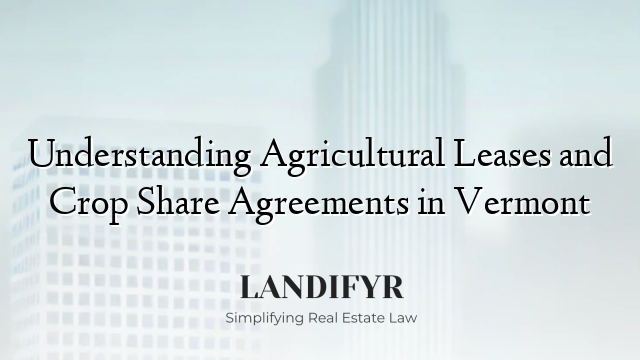 Understanding Agricultural Leases and Crop Share Agreements in Vermont
