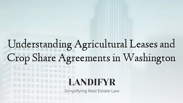 Understanding Agricultural Leases and Crop Share Agreements in Washington