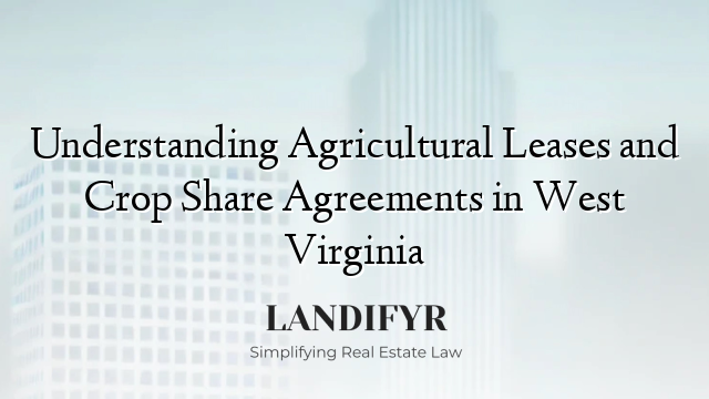 Understanding Agricultural Leases and Crop Share Agreements in West Virginia