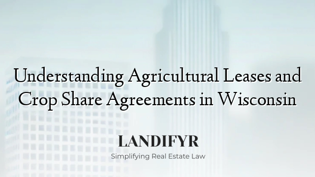Understanding Agricultural Leases and Crop Share Agreements in Wisconsin