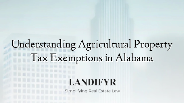 Understanding Agricultural Property Tax Exemptions in Alabama