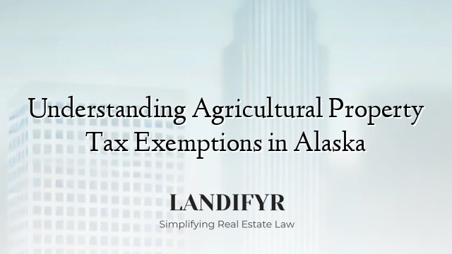 Understanding Agricultural Property Tax Exemptions in Alaska