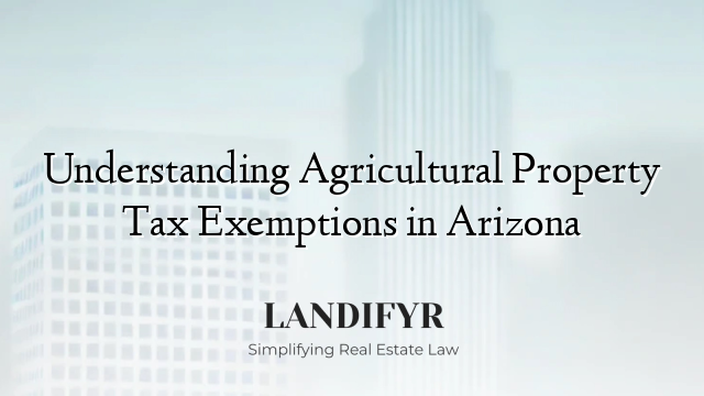 Understanding Agricultural Property Tax Exemptions in Arizona