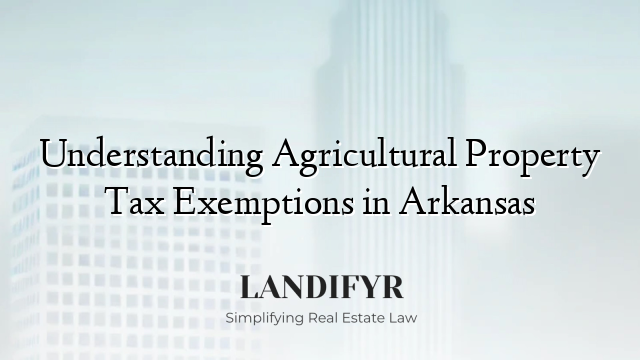 Understanding Agricultural Property Tax Exemptions in Arkansas