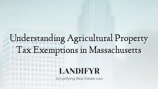 Understanding Agricultural Property Tax Exemptions in Massachusetts