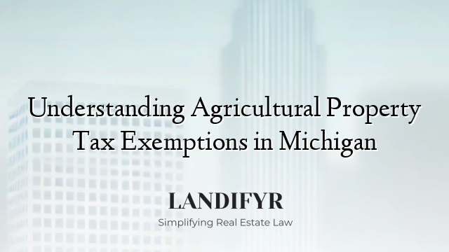 Understanding Agricultural Property Tax Exemptions in Michigan