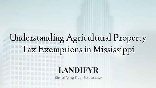 Understanding Agricultural Property Tax Exemptions in Mississippi
