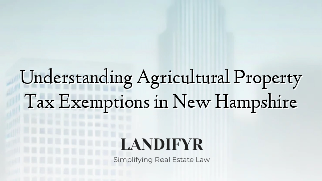 Understanding Agricultural Property Tax Exemptions in New Hampshire