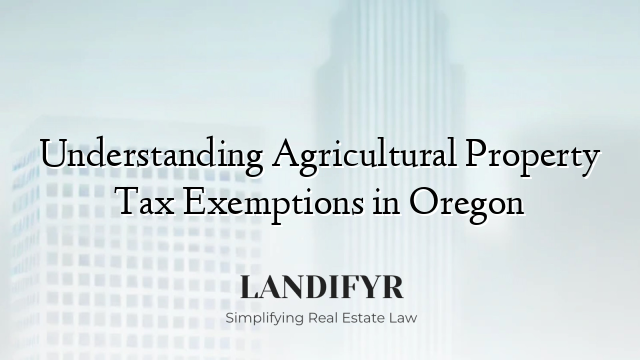 Understanding Agricultural Property Tax Exemptions in Oregon