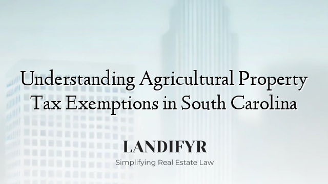 Understanding Agricultural Property Tax Exemptions in South Carolina