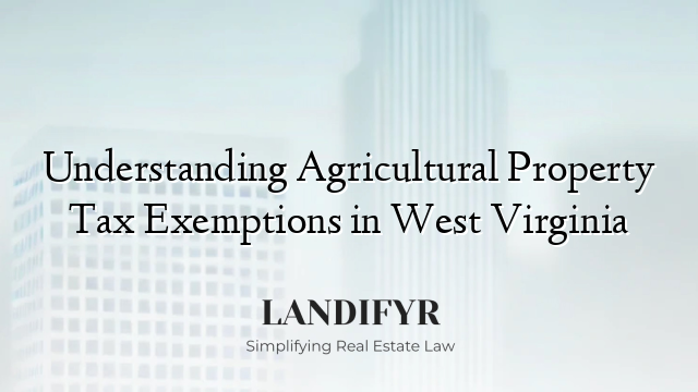 Understanding Agricultural Property Tax Exemptions in West Virginia