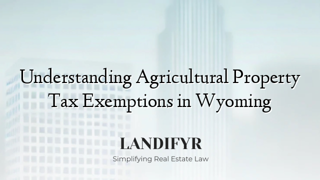 Understanding Agricultural Property Tax Exemptions in Wyoming