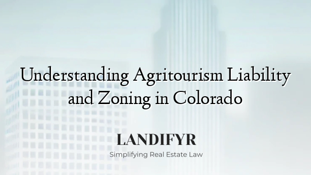 Understanding Agritourism Liability and Zoning in Colorado