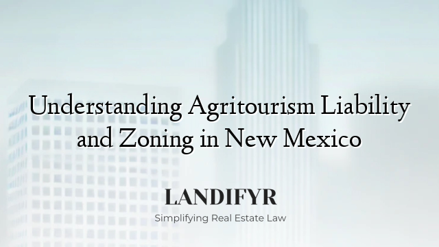 Understanding Agritourism Liability and Zoning in New Mexico