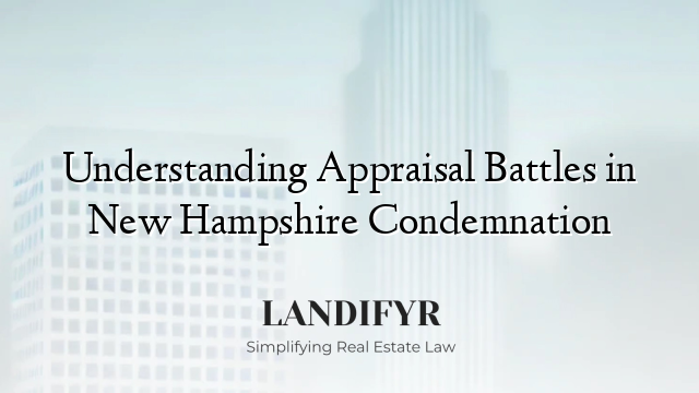 Understanding Appraisal Battles in New Hampshire Condemnation