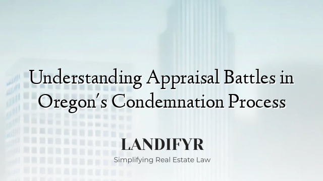 Understanding Appraisal Battles in Oregon's Condemnation Process