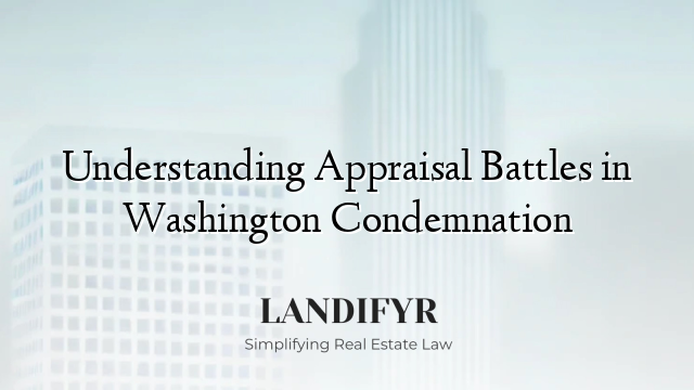 Understanding Appraisal Battles in Washington Condemnation