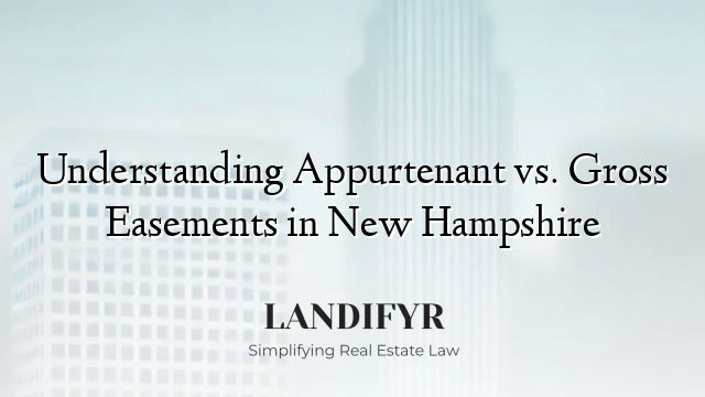 Understanding Appurtenant vs. Gross Easements in New Hampshire