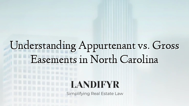 Understanding Appurtenant vs. Gross Easements in North Carolina