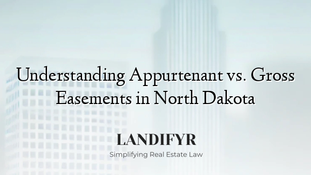 Understanding Appurtenant vs. Gross Easements in North Dakota