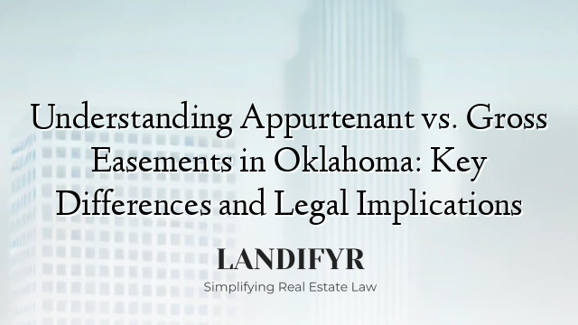 Understanding Appurtenant vs. Gross Easements in Oklahoma: Key Differences and Legal Implications