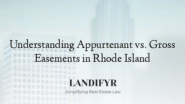 Understanding Appurtenant vs. Gross Easements in Rhode Island