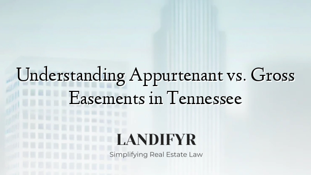 Understanding Appurtenant vs. Gross Easements in Tennessee