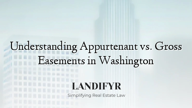 Understanding Appurtenant vs. Gross Easements in Washington