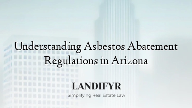 Understanding Asbestos Abatement Regulations in Arizona