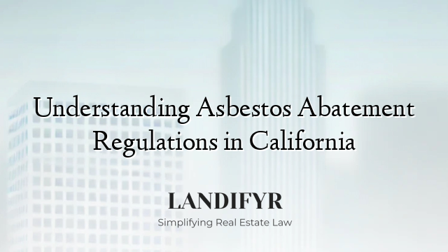 Understanding Asbestos Abatement Regulations in California