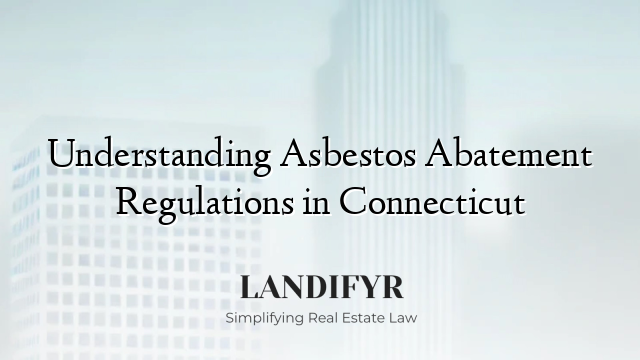 Understanding Asbestos Abatement Regulations in Connecticut