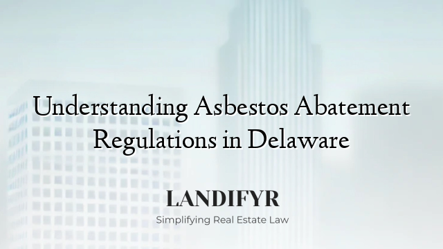 Understanding Asbestos Abatement Regulations in Delaware