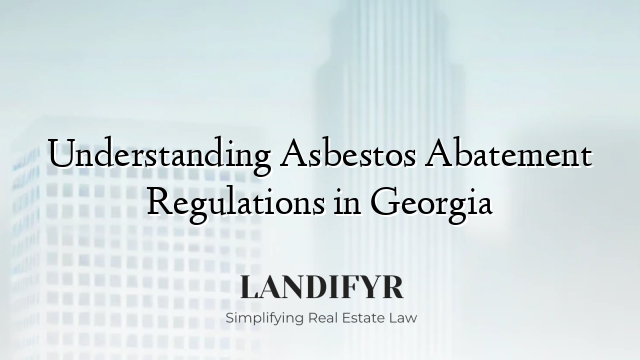 Understanding Asbestos Abatement Regulations in Georgia