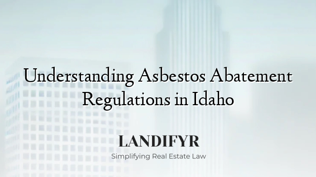 Understanding Asbestos Abatement Regulations in Idaho