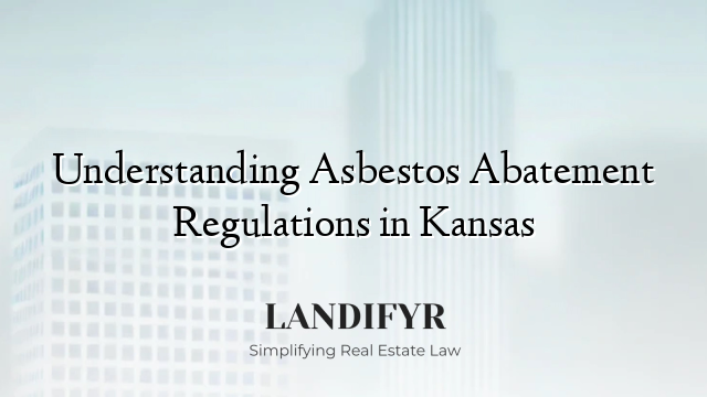 Understanding Asbestos Abatement Regulations in Kansas
